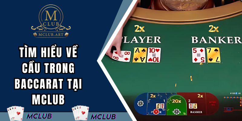 Tìm hiểu về cầu trong baccarat tại MCLUB