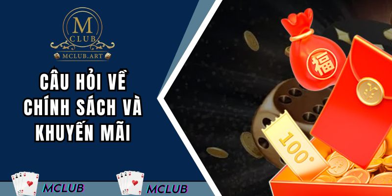 Câu hỏi về chính sách và khuyến mãi của MCLUB