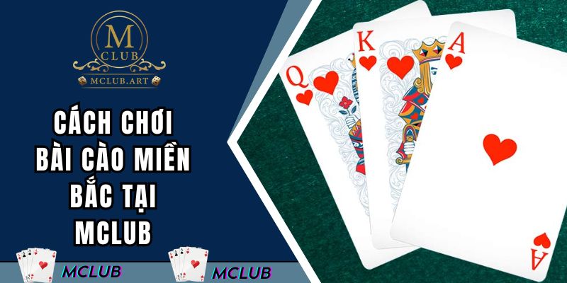 Cách chơi bài cào miền Bắc tại MCLUB