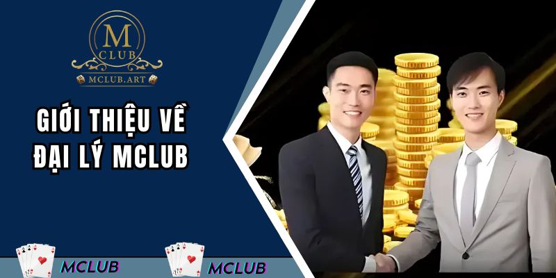 Giới thiệu về đại lý MCLUB