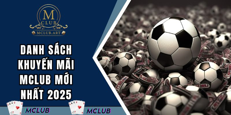 Danh sách các khuyến mãi MCLUB mới nhất 2025