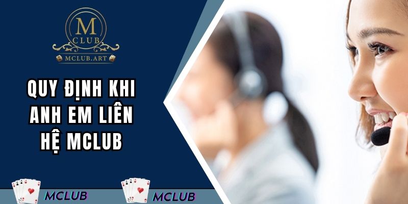 Quy định quan trọng khi anh em liên hệ MCLUB