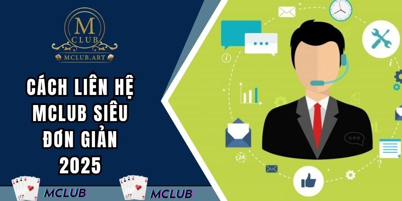 Top các cách liên hệ MCLUB siêu đơn giản 2025