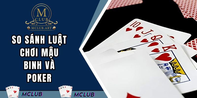 So sánh luật chơi mậu binh và poker