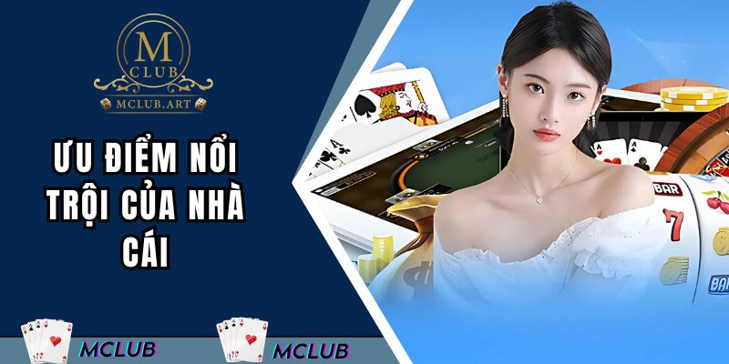 Ưu điểm nổi trội của nhà cái