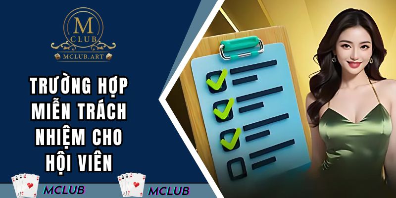 Trường hợp miễn trách nhiệm cho hội viên MCLUB
