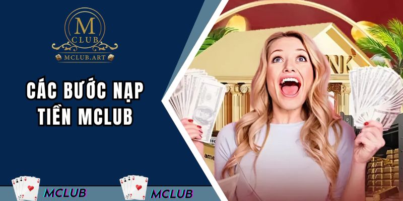Các bước nạp tiền vào tài khoản MCLUB dễ dàng cho người mới