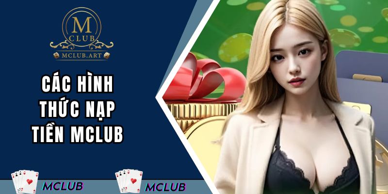 Khám phá các hình thức nạp tiền MCLUB tiện lợi nhất