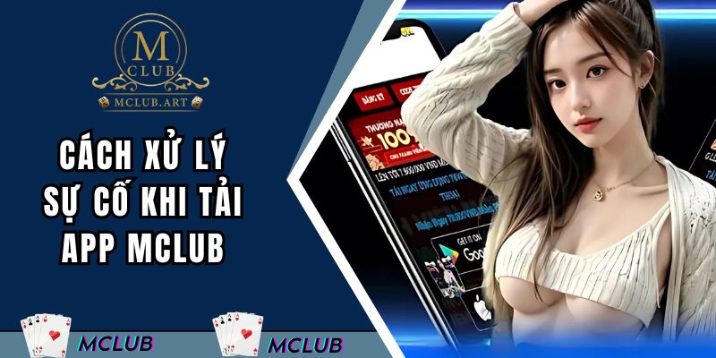 Cách xử lý sự cố khi tải MCLUB