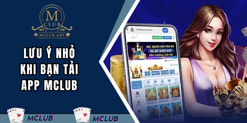 Một vài lưu ý nhỏ khi bạn tải MCLUB