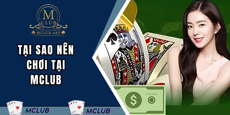 Tại sao nên chơi tại MCLUB