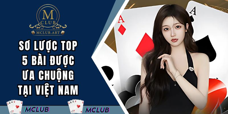 Sơ lược về top 5 bài được ưa chuộng tại Việt Nam