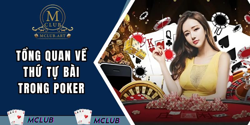 Tổng quan về thứ tự bài trong Poker tại MCLUB