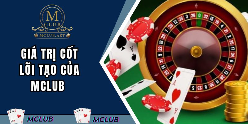 Nhũng giá trị cốt lõi tạo nên độ chất lượng của MCLUB